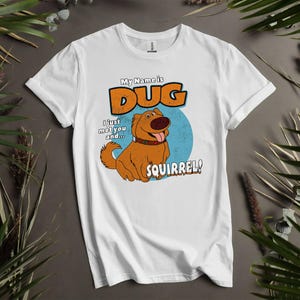 Disney Up Dug Dog My Name Is Squirrel T-Shirts, Hoodie for Men, Women, and Kids - Sizes S to 5XL | Ladies' T-Shirts Hoodie Available AD755