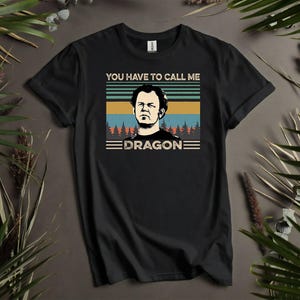 Dale Doback You Have To Call Me Custom T-Shirts, Hoodie for Men, Women, and Kids - Sizes S to 5XL | Ladies&#39; T-Shirts Hoodie Available AD258