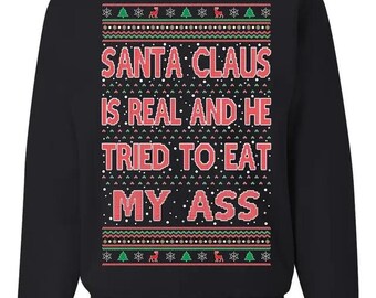 Santa Claus Is Real He Tried To Eat My Ass Ugly Christmas T-shirt, Festive Winter Hoodie, Adult Xmas Top, Humorous Sweater
