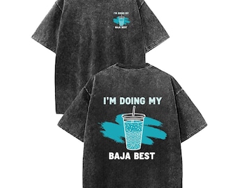 I'm Doing My Baja Best Shirt, Streetwear Graphic Tee, Retro Hip Hop Hoodie, Trendy Sweatshirt, Urban Style Gift