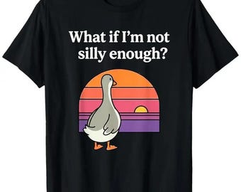 What if I'm not silly enough? Goose Sunset Shirt, Funny Humor Tee, Sarcastic Hoodie, Quirky Sweatshirt, Retro Graphic Gift