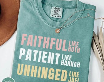 Faithful Like Ruth Patient Like Hannah Unhinged Like Jael Shirt, Christian Faith Hoodie, Bible Verse Sweatshirt, Religious Gift Tee