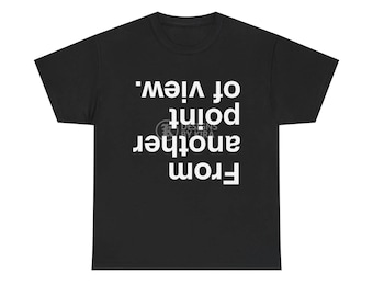 from another point of view. Motivational T-Shirt, Inspirational Graphic Tee, Sarcastic Comfort Colors Shirt, Empowering Sweatshirt