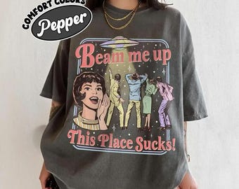 Beam me up This Place Sucks! Ufo Shirt, Funny Sarcastic Hoodie, Space Lover Tee, Sci Fi Sweatshirt, Comfort Colors