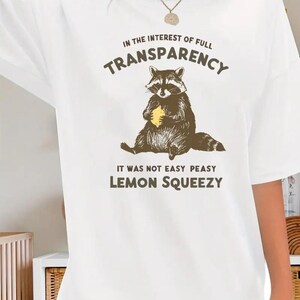 In The Interest of Full Transparency It Was Not Easy Peasy Lemon Squeezy Hoodie, Funny Sarcastic Racoon T-shirt, Funny Meme Sweatshirt
