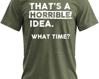 That’s A Horrible Idea What Time Funny Quote Hoodie, Sarcastic Shirt, Funny Quote Shirt, Trendy Unisex Sweatshirt