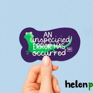 May include: A dark purple sticker with an irregular shape featuring a bright green lizard illustration and the white text AN unspecified ERROR HAS occurred. A small white square logo with the text helen pea is visible on the right side.