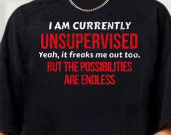Men's Funny I am Currently Unsupervised T-Shirt, Hilarious Funny Saying Gift For Him, Funny Birthday Mens Shirt, Sarcastic Shirt For Men