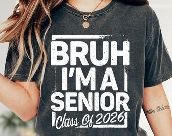 Bruh I’m A Senior 2026 Graduation Graphic Shirt, Senior Gift, Back to School Mood Tee, Unisex Graphic Tee, Gift For Him, Graduation Shirt