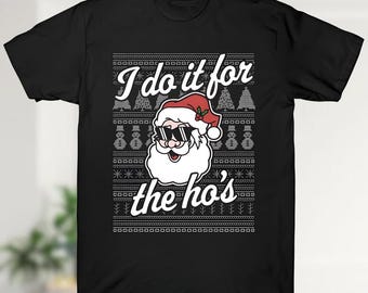 I Do It For The Ho's Christmas Sweatshirt, Funny Santa Claus Tee, Rude Christmas Shirt, Santa Face Shirt, Santa Xmas Sweatshirt, Xmas Gifts