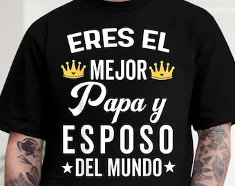 Eres El Mejor Papá y Esposo Del Mundo T-Shirt, Spanish Dad Life Humor Tee