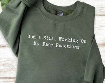 God's Still Working On My Face Reactions Shirt, Christian Faith Tee, Religious Scripture Hoodie, Spiritual Sweatshirt