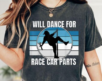 Will Dance For Race Car Parts Shirt, Funny Pole Dancer Meme Hoodie, Adult Humor Sweatshirt, Sarcastic Race Car Tee