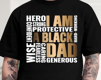 I Am A Black Dad T-Shirt, Strong African American Father Tee