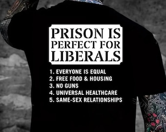 Prison Is Perfect For Liberals T-Shirt, Funny Political Sarcasm Tee