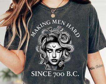 Making Men Hard Since 700 BC Funny Feminist Medusa T-Shirt, Greek Mythology Graphic Tee For Women Men, Bold Ancient History Humor Shirt