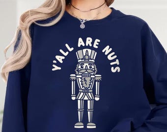 Comfort Colors Y'all Are Nuts Sweatshirt, Nutcracker Shirt, Nutcracker Christmas Tee, Xmas Tee, Preppy Holiday Sweater, Xmas Graphic Tee