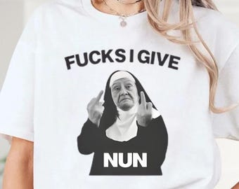 F*cks I Give Nun T-Shirt, Sarcastic Middle Finger Tee