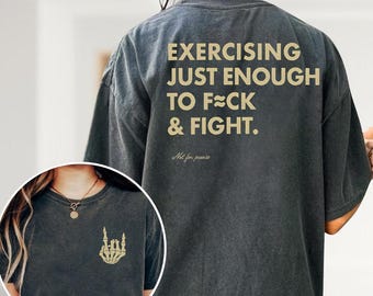 Exercising Just Enough to F*ck & Fight T-Shirt, Funny Sarcastic Workout Sweatshirt, Funny Fitness Saying Shirt, Edgy Fitness Tee, Fck Fight