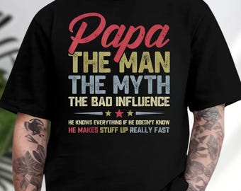 Papa The Man The Myth The Bad Influence T-Shirt, Funny Father’s Day Tee