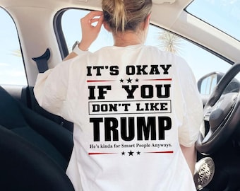 It's Okay If You Don't Like Trump He's kinda for Smart People Anyways Shirt, Patriotic America Hoodie, 1776 USA Anniversary Sweatshirt