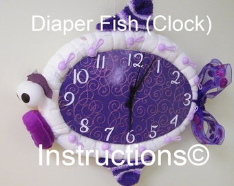 Instructions for a Diaper Fish (Clock) Learn how to make this adorable clock for new baby. Baby shower diaper cake.