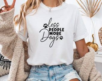 Funny Dog Lover T-Shirt: Less People More Dogs Unisex Tee