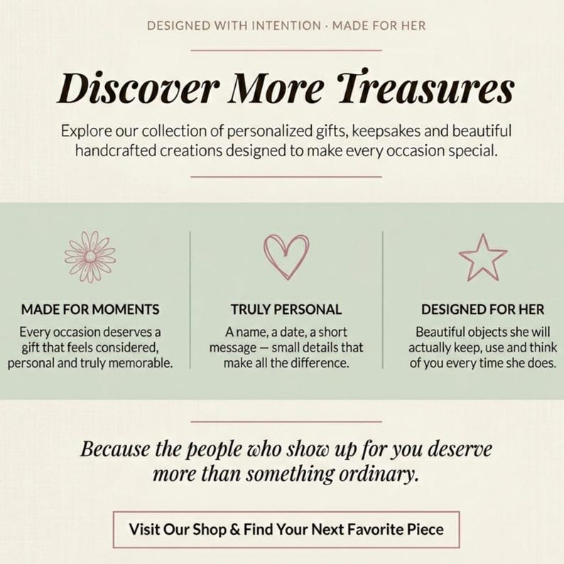 May include: A cream-colored informational graphic featuring the text 'Discover More Treasures' and 'Designed with Intention - Made for Her'. It includes three sections with icons of a flower, a heart, and a star, plus the text 'Visit Our Shop & Find Your Next Favorite Piece' at the bottom.