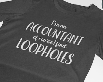 May include: Heather dark grey t-shirt with white text that reads "I'm an accountant of course I find loopholes".