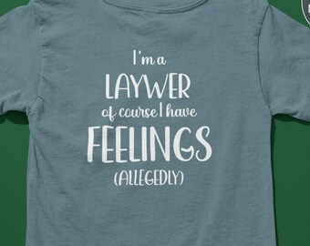 Funny Lawyer T-Shirt: I Have Feelings (Allegedly)