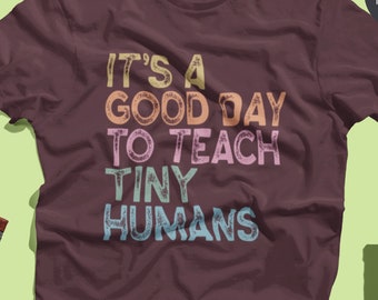 Teacher T-Shirt, Funny Teacher Shirt, Gift For Teacher, Teacher's Day Gift, Teacher Appreciation, It's A Good Day To Teach Tiny Humans