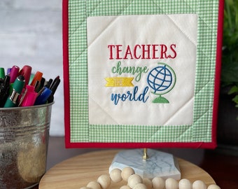 Teachers Change the World tabletop mini quilt decor  | Teacher Classroom Decor | Unique gift for Teacher Appreciation