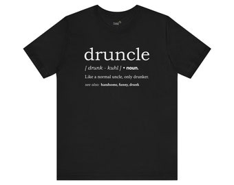 Druncle Definition Shirt, Funny Uncle, Gift for Uncle, Fathers Day Gift, New Uncle Gift, Funny Uncle T-Shirt, Funny Graphic Tee, Drunk Uncle