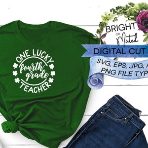 May include: Green t-shirt with white text that reads "ONE LUCKY fourth grade TEACHER" in a circle with shamrocks. A blue and white scroll with the text "BRIGHT or Muted DIGITAL CUT FILE SVG, EPS, JPG, AND PNG FILE TYPES" is in the background.