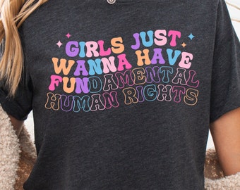 Girls Just Wanna Have Fundamental Human Rights Shirt Womens Right Equality Shirt kamala Harris shirt Womens Rights Tee Shirt for Women