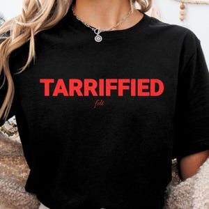 Tarrified t-shirt Lizzo SNL tariffs anti trump shirt protest shirt political shirt fdt shirt Tarrified Funny Political Humor T-Shirt