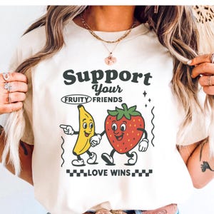 Support Your Fruity Friends Shirt Funny LGBTQ Pride T-Shirt Cute Kawaii Banana and Strawberry Tee Love Wins Retro Gay Gift Inclusivity Top