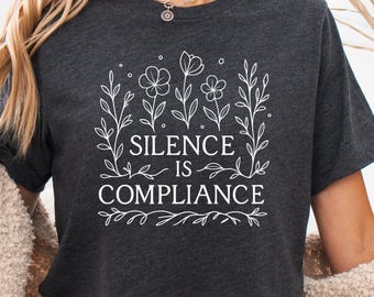 Silence Is Compliance Shirt Feminist Graphic Tee Boho Activist T-Shirt Women&#39;s Rights Political Shirt Protest Quote Shirt social justice