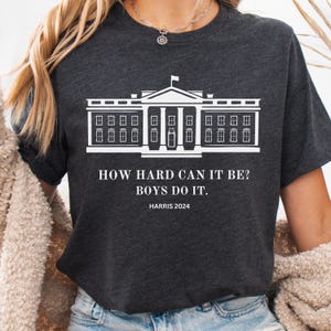 kamala tee shirt How Hard Can It Be Boys Do It Kamala Harris 2024 Shirt Kamala Harris 2024 Shirt Vote for Women Team harris walz shirt