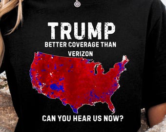 Trump Better Coverage Than Verizon Shirt: Funny Political Tee
