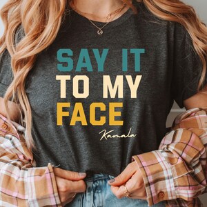Say it to my face Kamala Harris Shirt I&#39;m Speaking President Kamala Harris 2024 Shirt Kamala Harris 2024 Election Tee cat ladies vote