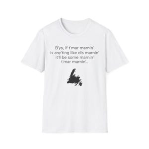 Newfoundland Sayings, B'ys, if t'mar marnin' is any'ting like dis marnin'...T-Shirt | Canada Island Outline
