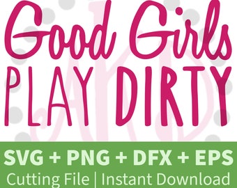 AKDV200 Good Girls Play Dirty - Cutting File for Various Vinyl Machines