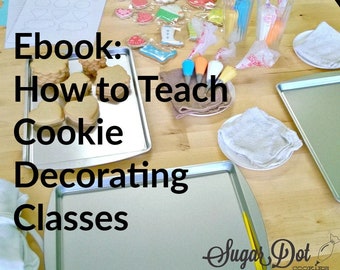 Ebook - How to Teach Cookie Decorating Classes