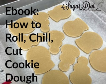 Ebook - How to How to Roll, Chill, Cut, Freeze, Bake, Cool, Store Dough Efficiently - Plus Recipe!