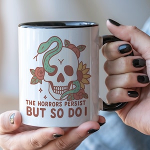 The Horrors Persist But So Do I Mug, Funny Dark Humor Mug, Existential Humor Coffee Mug, Funny Coworker Gift, Sarcastic Humor Mug