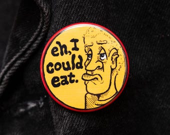 I Could Eat 1.75” Pin
