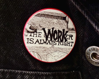 The Worker Is Always Right 1.75” Pin