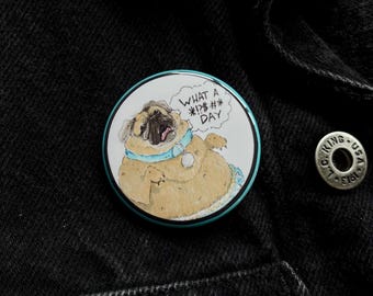 What a Cussin’ Day Pug 1.75” Pin
