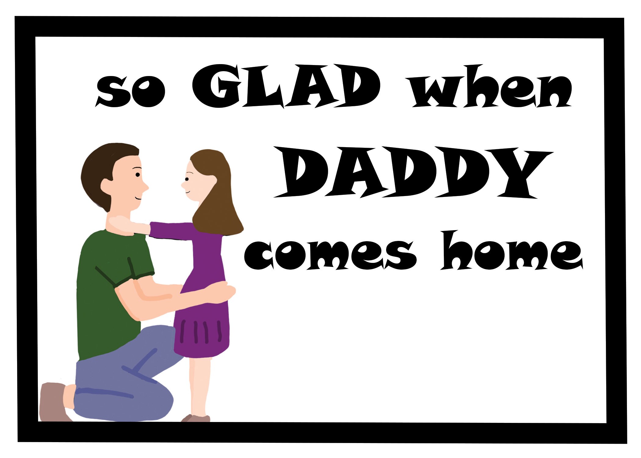 Im so Glad When Daddy Comes Home JPG/PDF Files 3x4 Printable Files Clip